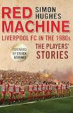 Red machine : Liverpool FC in the 1980s : the players' stories