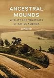 Ancestral mounds : vitality and volatility of Native America