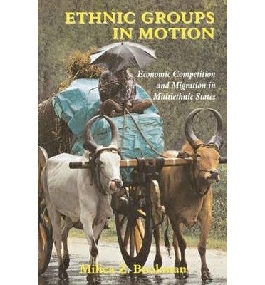 [(Ethnic Groups in Motion: Economic Competition and Migration in Multi-Ethnic States )] [Author: Milica Zarkovic Bookman] [Jun-2002]