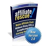 AFFILIATE RESCUE - Make Affiliate Marketing Cash Without Risky PPC & Complicated SEO