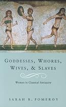 Goddesses, Whores, Wives and Slaves: Women in Classical Antiquity