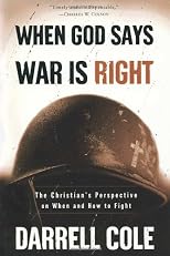 When God Says War Is Right: The Christian?s Perspective on When and How to Fight
