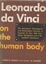 Leonardo da Vinci on the Human Body: The Anatomical, Physiological and Embryological Drawings of Leonardo da Vinci with Translations, Emendations and a Biographical Introduction
