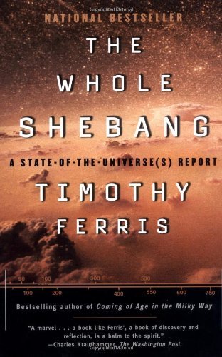 , by Timothy Ferris The Whole Shebang: A State-of-the-Universe(s) Report (Reprint) [Paperback]From Simon & Schuster