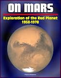 On Mars: Exploration of the Red Planet 1958-1978 (NASA SP-4212) - Comprehensive Official History of the Viking Program and Man's First Successful Landing on Mars, Voyager and Mariner Programs