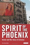 Spirit of the Phoenix: Beirut and the Story of Lebanon