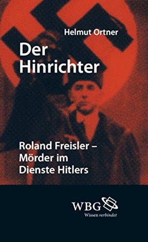 Der Hinrichter: Roland Freisler - Mörder im Dienste Hitlers (German Edition)