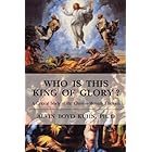 Who is This King of Glory?: A Critical Study of the Christos-Messiah Tradition by Alvin, Boyd Kuhn