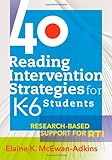 40 Reading Intervention Strategies for K-6 Students: Research-Based Support for RTI
