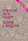 MANUAL DE LA MUJER FUERTE Y SEGURA - Versi�n mini (primeros 3 cap�tulos)