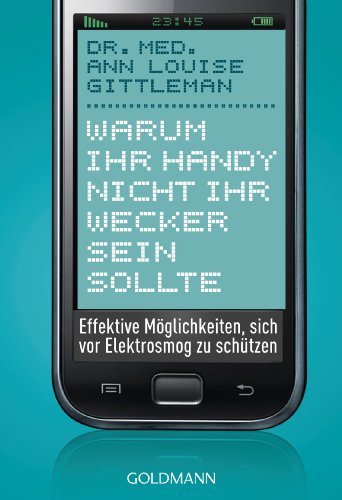 Warum Ihr Handy nicht Ihr Wecker sein sollte: Effektive Möglichkeiten, sich vor Elektrosmog zu schützen (German Edition)