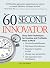 The 60 second innovator : sixty solid techniques for creative and profitable ideas at work