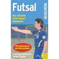 Futsal: Das offizielle FIFA-Futsal-Regelwerk mit Kommentaren und Hintergr�nden