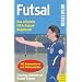Futsal: Das offizielle FIFA-Futsal-Regelwerk mit Kommentaren und Hintergr�nden