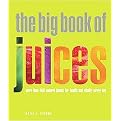 The Big Book of Juices (More Than 400 Natural Blends for Health and Vitality Every Day) (Hardcover)