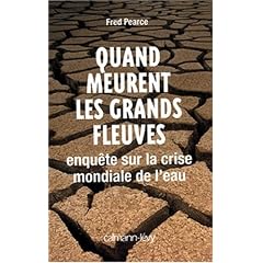 Quand meurent les grands fleuves : Enqu�te sur la crise mondiale de l'eau