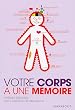 Votre corps � une m�moire