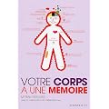 Votre corps � une m�moire
