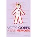 Votre corps � une m�moire