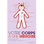 Votre corps � une m�moire