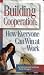 Building Cooperation: How Everyone Can Win at Work