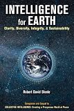 INTELLIGENCE for EARTH: Clarity, Diversity, Integrity, & Sustainaabilty