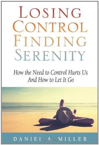 Losing Control Finding Serenity: How the Need to Control Hurts Us And How to Let It Go Book Image