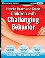 How to Reach and Teach Children with Challenging Behavior (K-8): Practical, Ready-to-Use Interventions That Work