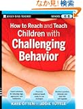 How to Reach and Teach Children with Challenging Behavior (K-8): Practical, Ready-to-Use Interventions That Work (J-B Ed:...