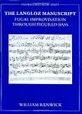 The Langloz Manuscript: Fugal Improvisation through Figured Bass (Oxford Early Music Series)
