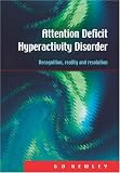 Attention Deficit Hyperactivity Disorder: Recognition, Reality and Resolution