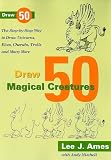 Draw 50 Magical Creatures: The Step-by-Step Way to Draw Unicorns, Elves, Cherubs, Trolls, and Many More