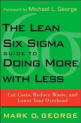 The Lean Six Sigma Guide to Doing More With Less: Cut Costs, Reduce Waste, and Lower Your Overhead