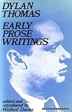 Early prose writings [of] Dylan Thomas