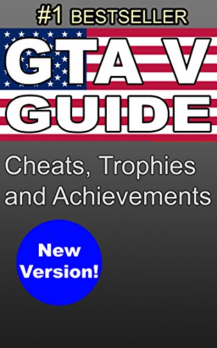 GTA V SECRETS: Guide with Cheats, Trophies and Achievements for PS3, PS4, XBox 360, XBox One, PC Grand Theft Auto 5