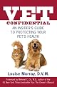 Vet Confidential: An Insider's Guide to Protecting Your Pet's Health