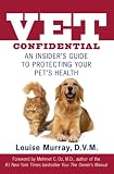 Vet Confidential: An Insider's Guide to Protecting Your Pet's Health