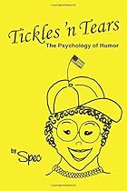 Tickles 'n Tears: The Psychology of Humor Tickles 'n Tears: The Psychology of Humor
