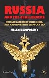 Russia and the Challengers: Russian Alignment with China, Iran and Iraq in the Unipolar Era (St Antony's Series)