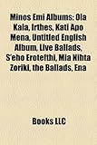 Minos EMI Albums: Ola Kala, Irthes, Kati Apo Mena, Untitled English Album, Live Ballads, S'Eho Erotefthi, MIA Nihta Zoriki, the Ballads-