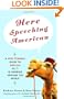 Here Speeching American: A Very Strange Guide to English as It Is Garbled Around the World