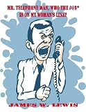Mr. Telephone Man, Who The #@$* Is On My Woman's Line? Mr. Telephone Man, Who The #@$* Is On My Woman's Line?