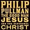 The Good Man Jesus and the Scoundrel Christ