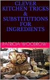Clever Kitchen Tricks & Substitutions for Ingredients
