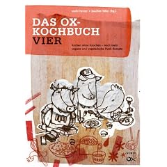 Das Ox-Kochbuch, Bd.4 - Neue vegane und vegetarische Rezepte aus der Punkrock-K�che