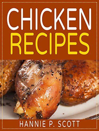 Chicken Recipes (Easy Chicken Recipes): Delicious and Easy Chicken Recipes (Baked Chicken, Grilled Chicken, Fried Chicken, and MORE!) (Quick and Easy Cooking Series)