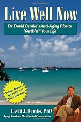 Live Well Now: Dr. David Demko's Anti-Aging Plan to Youth'n Your Life