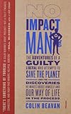 No Impact Man: The Adventures of a Guilty Liberal Who Attempts to Save the Planet, and the Discoveries He Makes About Himself and Our Way of Life in the Process