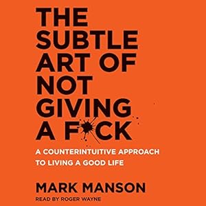 The Subtle Art of Not Giving a F*ck: A Counterintuitive Approach to Living a Good Life | Livre audio Auteur(s) : Mark Manson Narrateur(s) : Roger Wayne