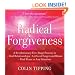Radical Forgiveness: A Revolutionary Five-Stage Process to Heal Relationships, Let Go of Anger and Blame, Find Peace in Any Situation